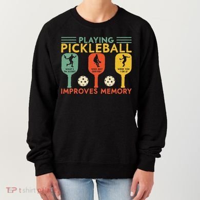 Playing Pickleball Improves Memory Funny Pickleball Player Women's Sweatshirt