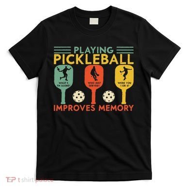 Playing Pickleball Improves Memory Funny Pickleball Player T-Shirt