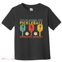 Playing Pickleball Improves Memory Funny Pickleball Player Toddler T-Shirt thumb 0