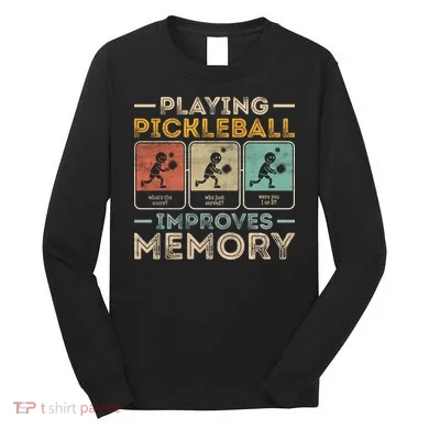 Playing Pickleball Improves Memory Long Sleeve Shirt