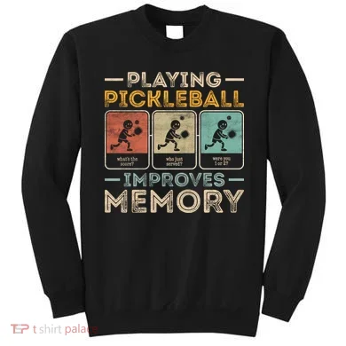 Playing Pickleball Improves Memory Sweatshirt