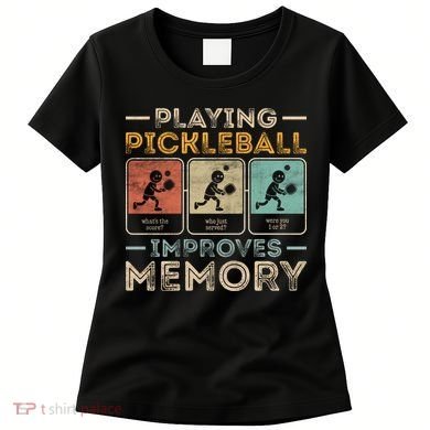Playing Pickleball Improves Memory Women's T-Shirt