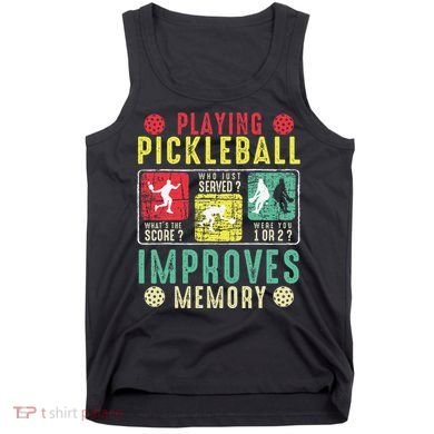 Playing Pickleball Improves Memory Funny Pickleball Design Tank Top