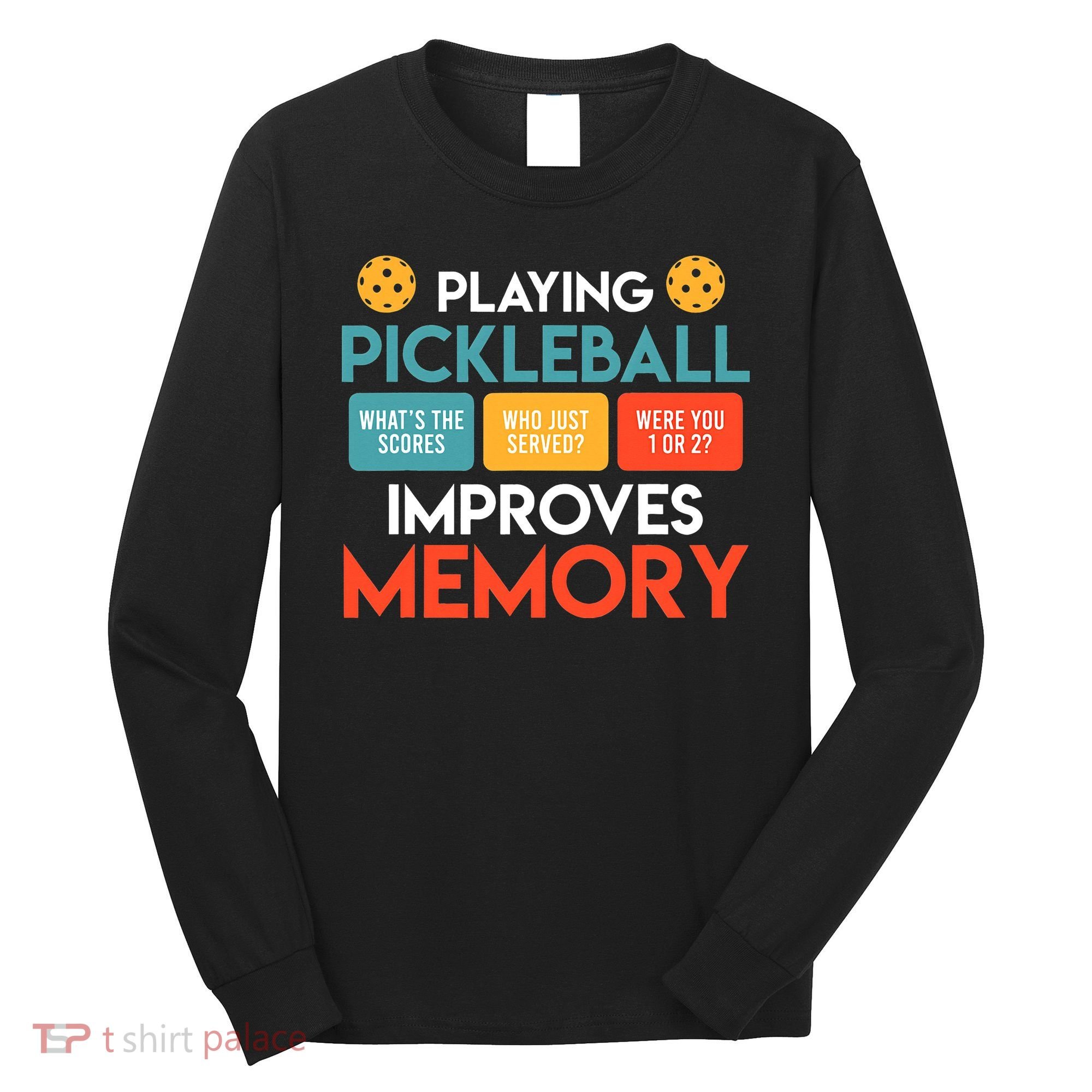 Playing Pickleball improves memory Pickleball Long Sleeve Shirt