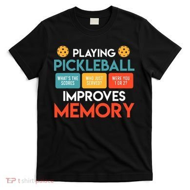 Playing Pickleball improves memory Pickleball T-Shirt