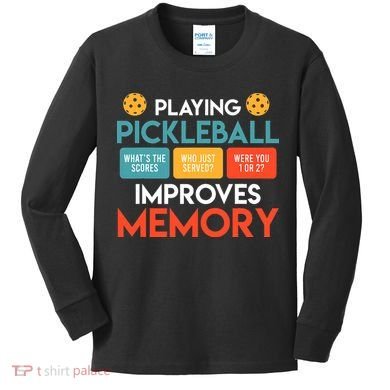 Playing Pickleball improves memory Pickleball Kids Long Sleeve Shirt