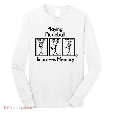 Playing Pickleball Improves Memory Long Sleeve Shirt
