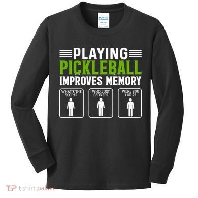 Playing Pickleball Improves Memory Funny Pickleball Kids Long Sleeve Shirt