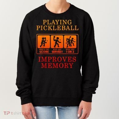 Playing Pickleball Improves Memory Love Pickleball Gift Women's Sweatshirt