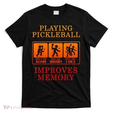 Playing Pickleball Improves Memory Love Pickleball Gift T-Shirt