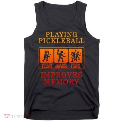 Playing Pickleball Improves Memory Love Pickleball Gift Tank Top
