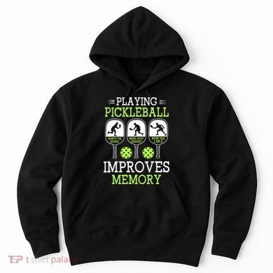 Playing Pickleball Improves Memory Pickleball Funny Hoodie