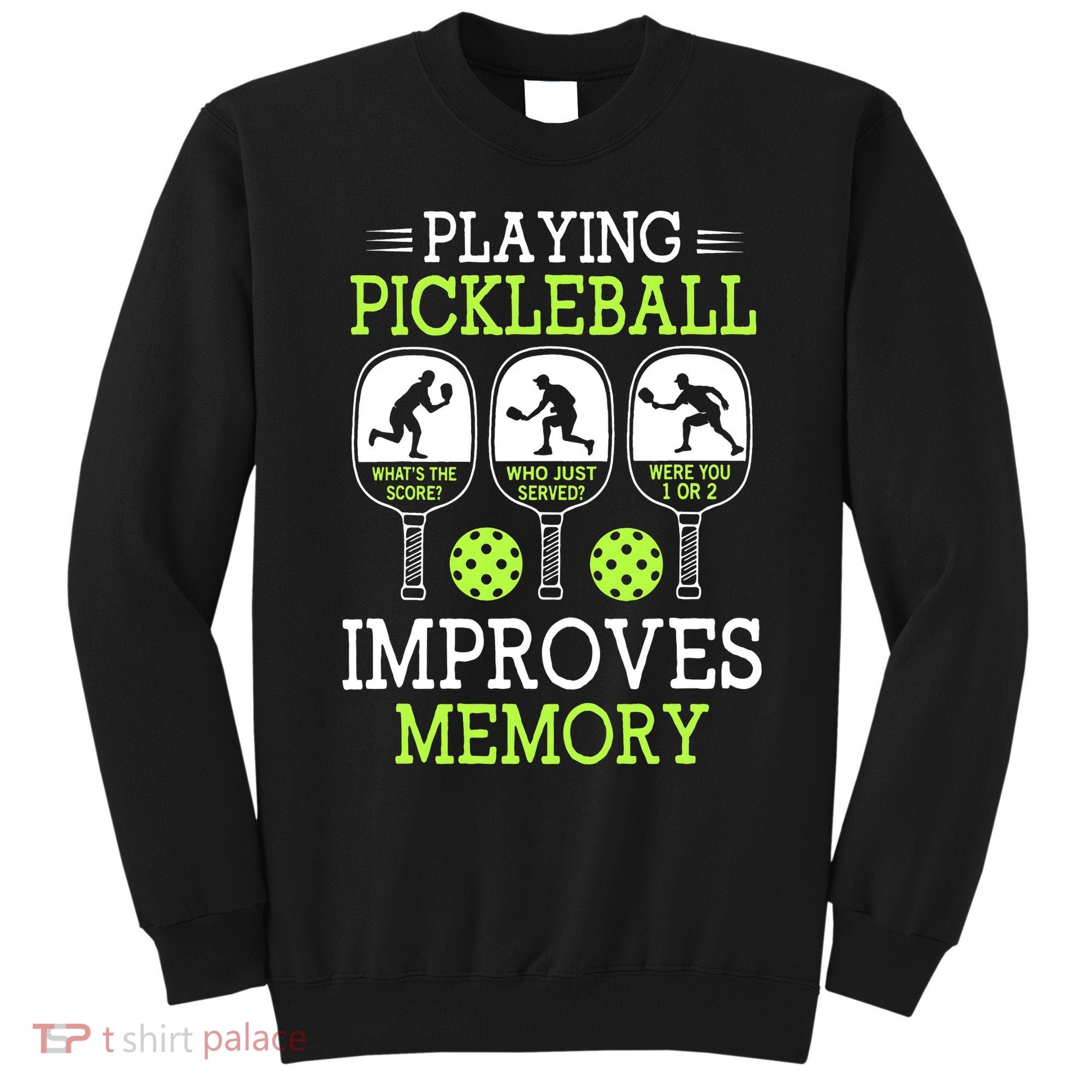 Playing Pickleball Improves Memory Pickleball Funny Sweatshirt