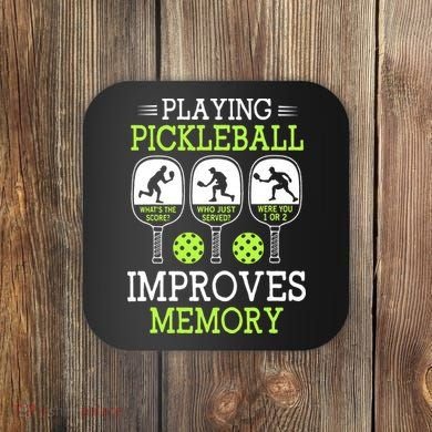 Playing Pickleball Improves Memory Pickleball Funny Coaster