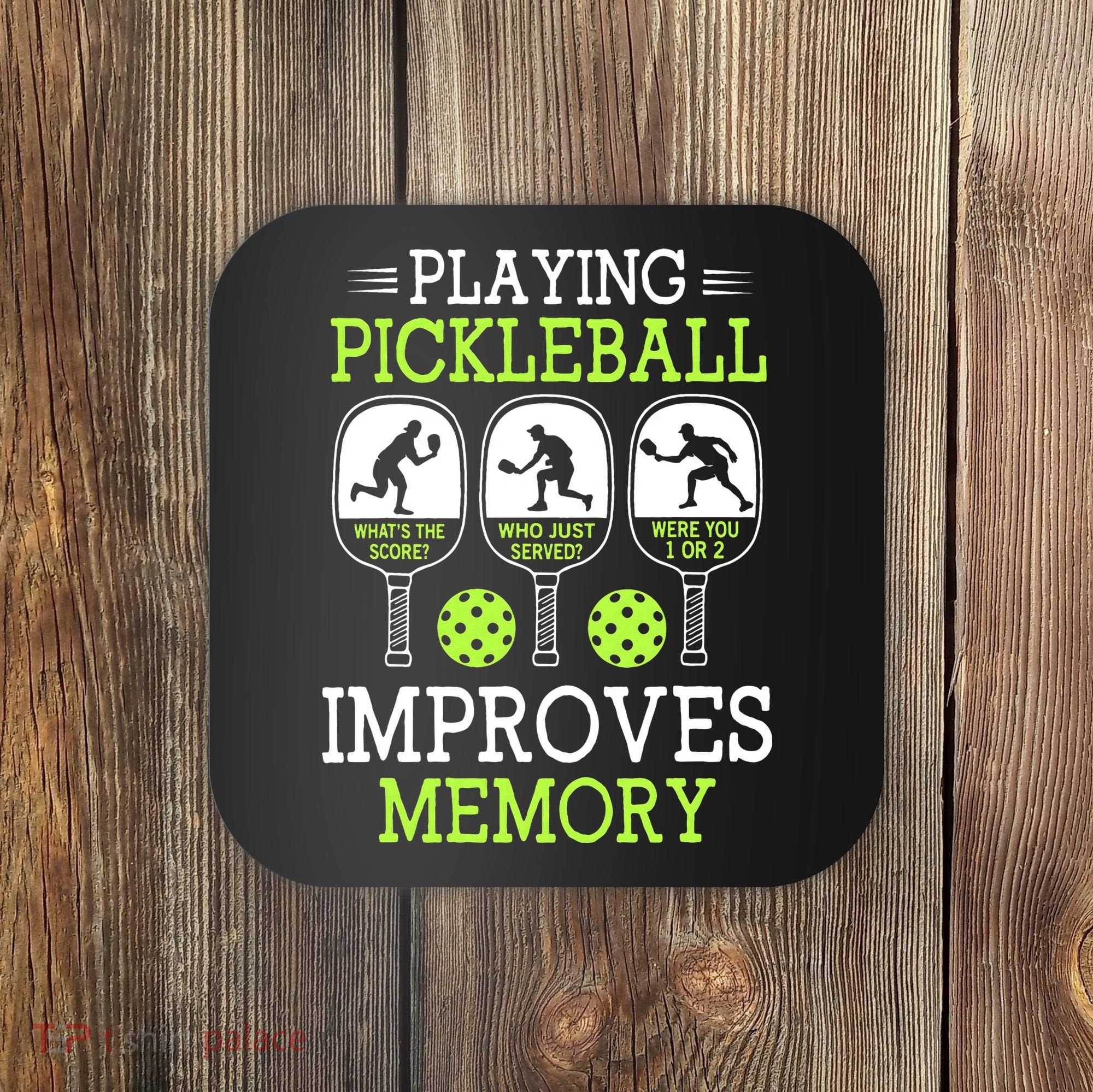 Playing Pickleball Improves Memory Pickleball Funny Coaster