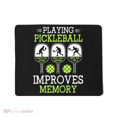 Playing Pickleball Improves Memory Pickleball Funny Mousepad