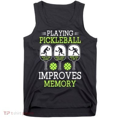 Playing Pickleball Improves Memory Pickleball Funny Tank Top