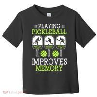 Playing Pickleball Improves Memory Pickleball Funny Toddler T-Shirt thumb 0