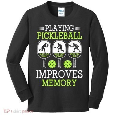 Playing Pickleball Improves Memory Pickleball Funny Kids Long Sleeve Shirt
