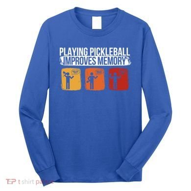 Playing Pickleball Improves Memory Pickleball Player Cute Gift Long Sleeve Shirt