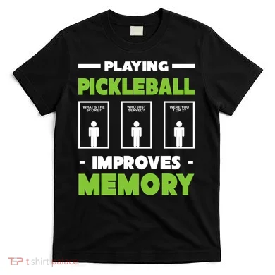 Playing Pickleball Improves Memory T-Shirt