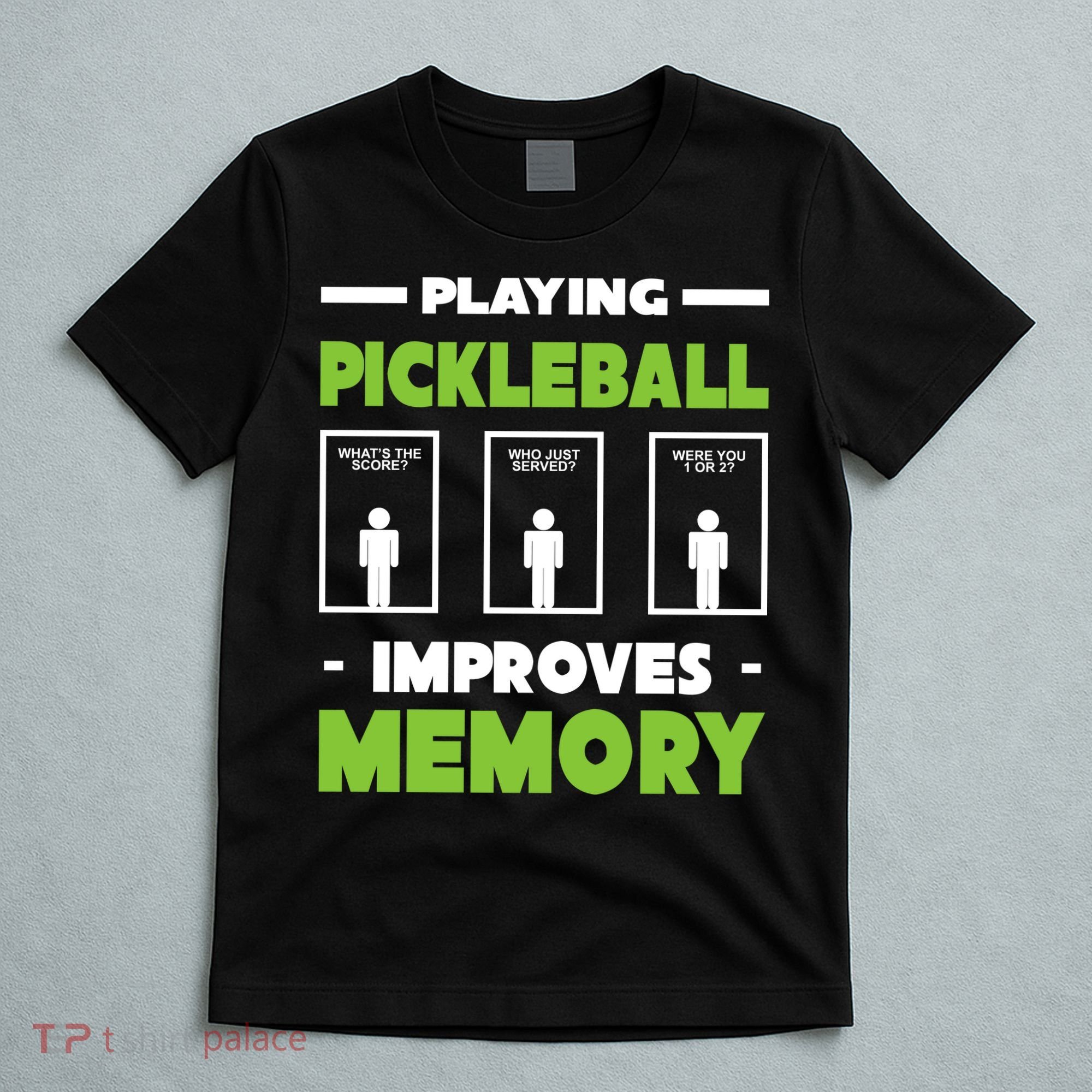 Playing Pickleball Improves Memory T-Shirt