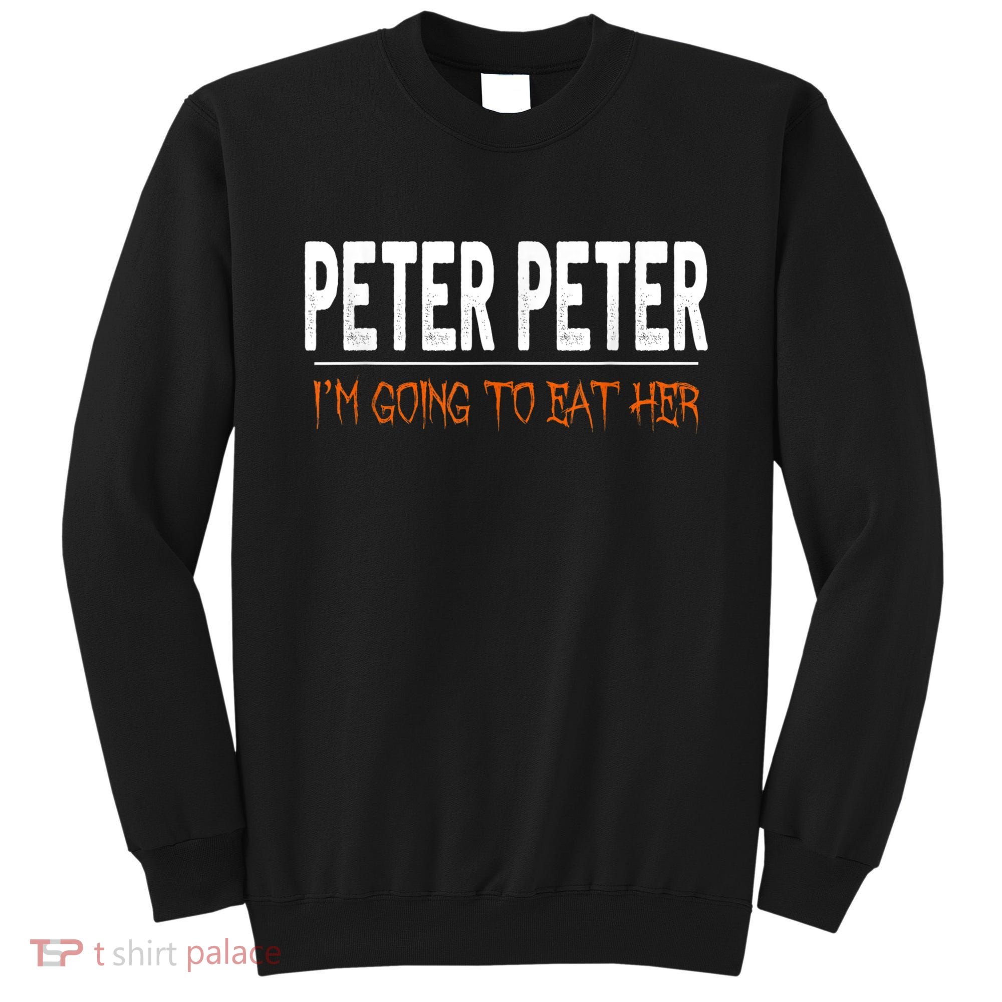 Peter Peter I'm Going To Eat Her Halloween Costume Sweatshirt