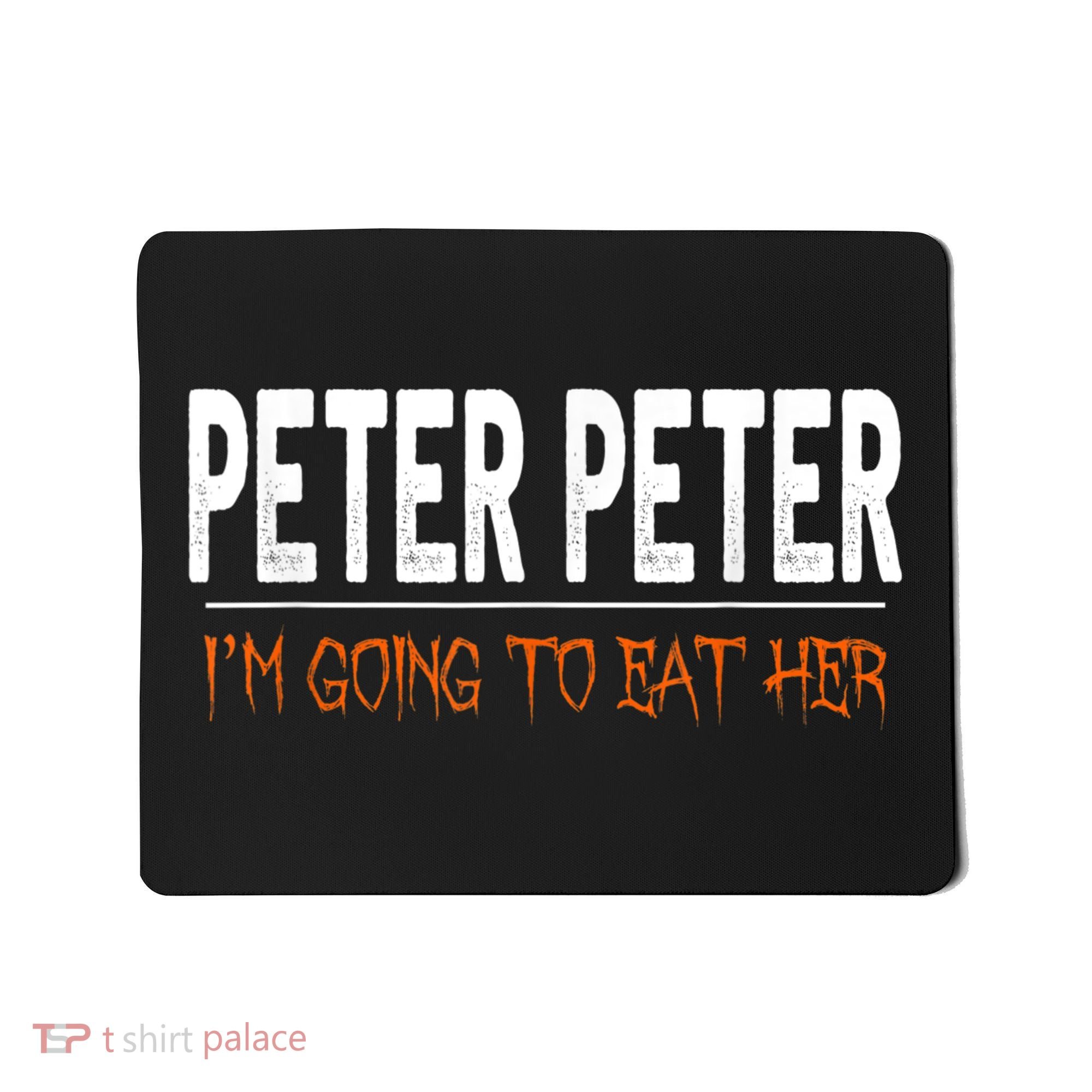 Peter Peter I'm Going To Eat Her Halloween Costume Mousepad