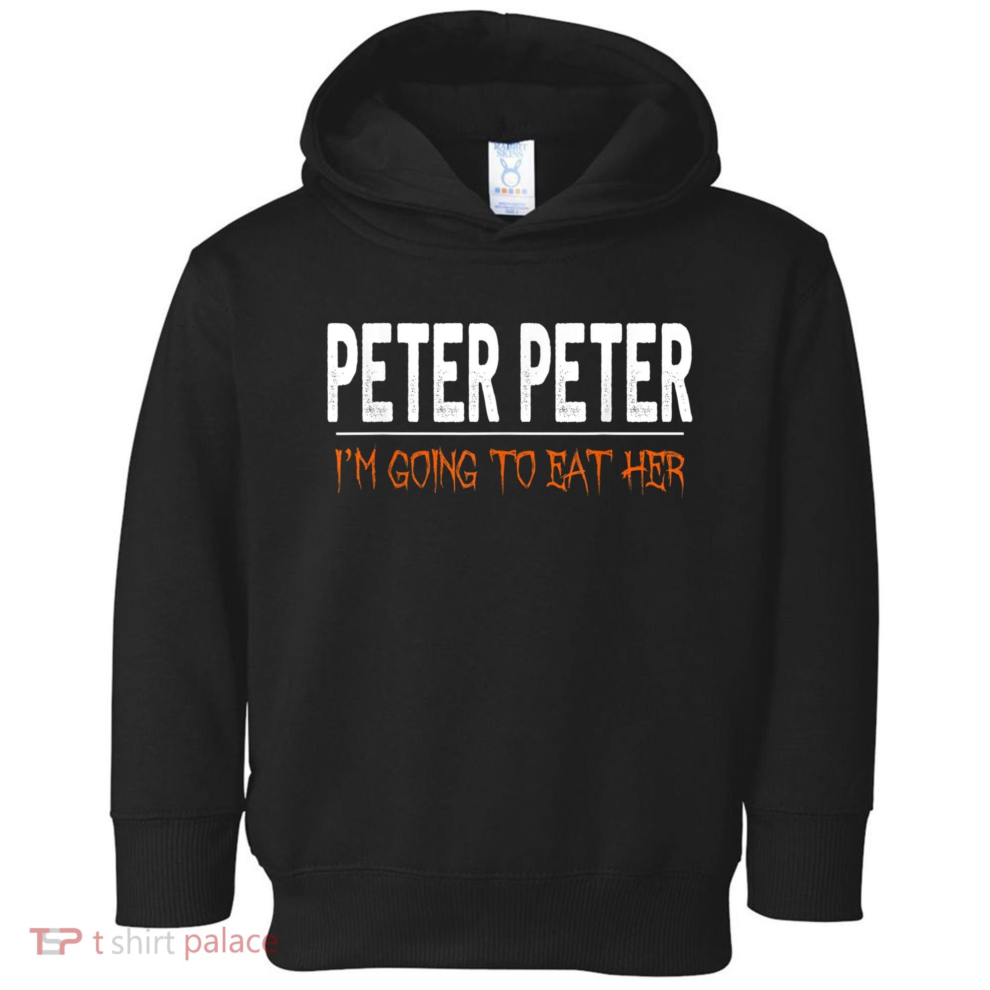 Peter Peter I'm Going To Eat Her Halloween Costume Toddler Hoodie