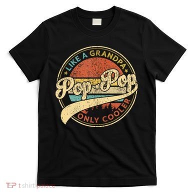 Pop Pop Like A Grandpa Only Cooler Retro Pop Pop Fathers Day T-Shirt