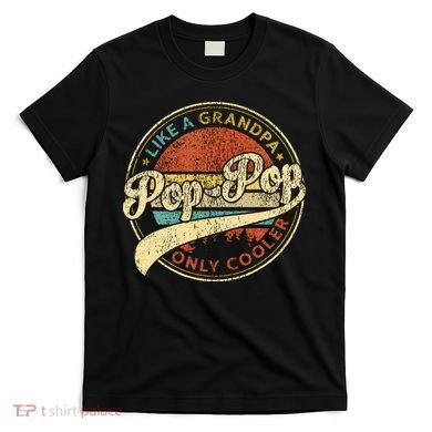 Pop Pop Like A Grandpa Only Cooler Fathers Day T-Shirt