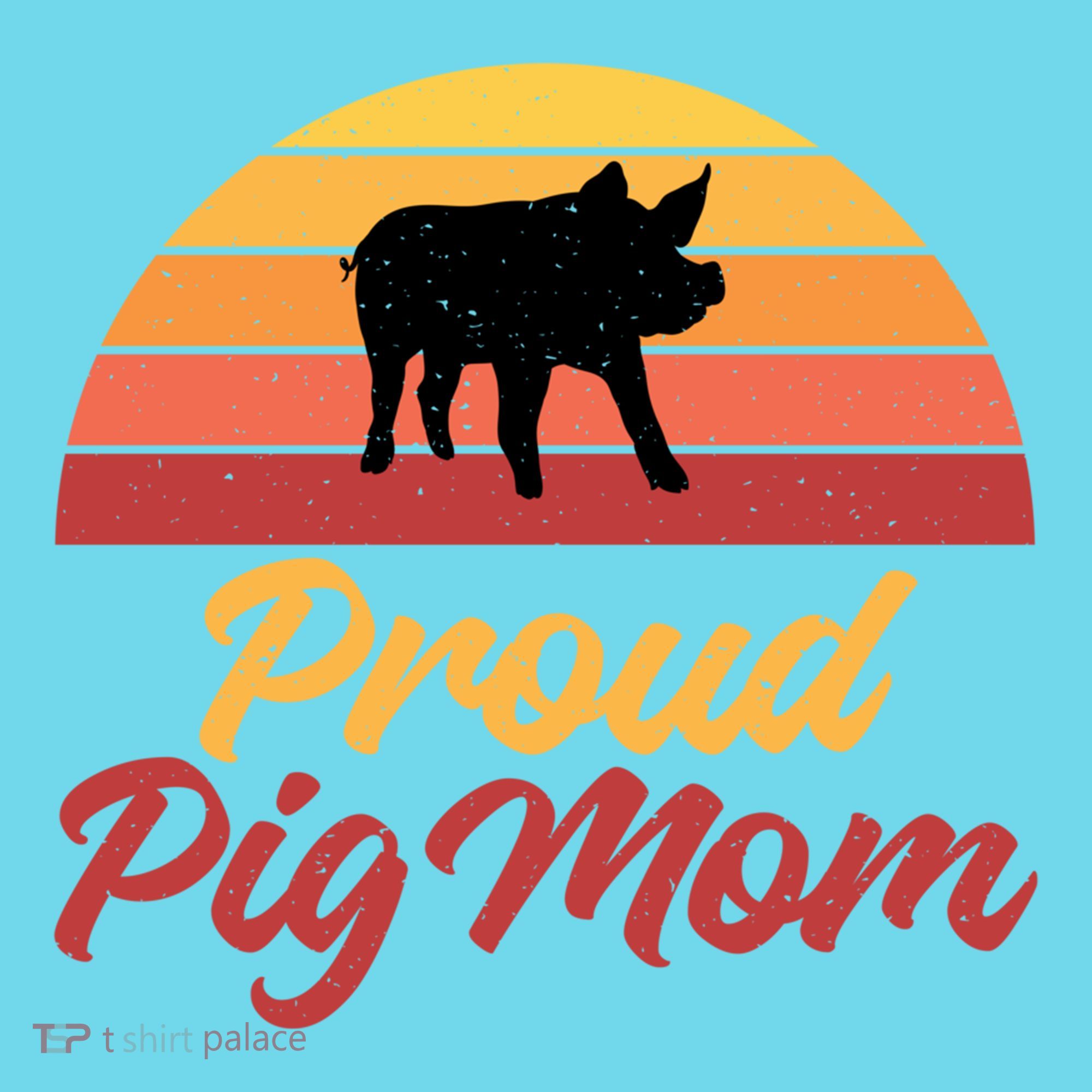 Proud Pig Mom Pig Owner Pig Farmer Pig Mother Gift T-Shirt