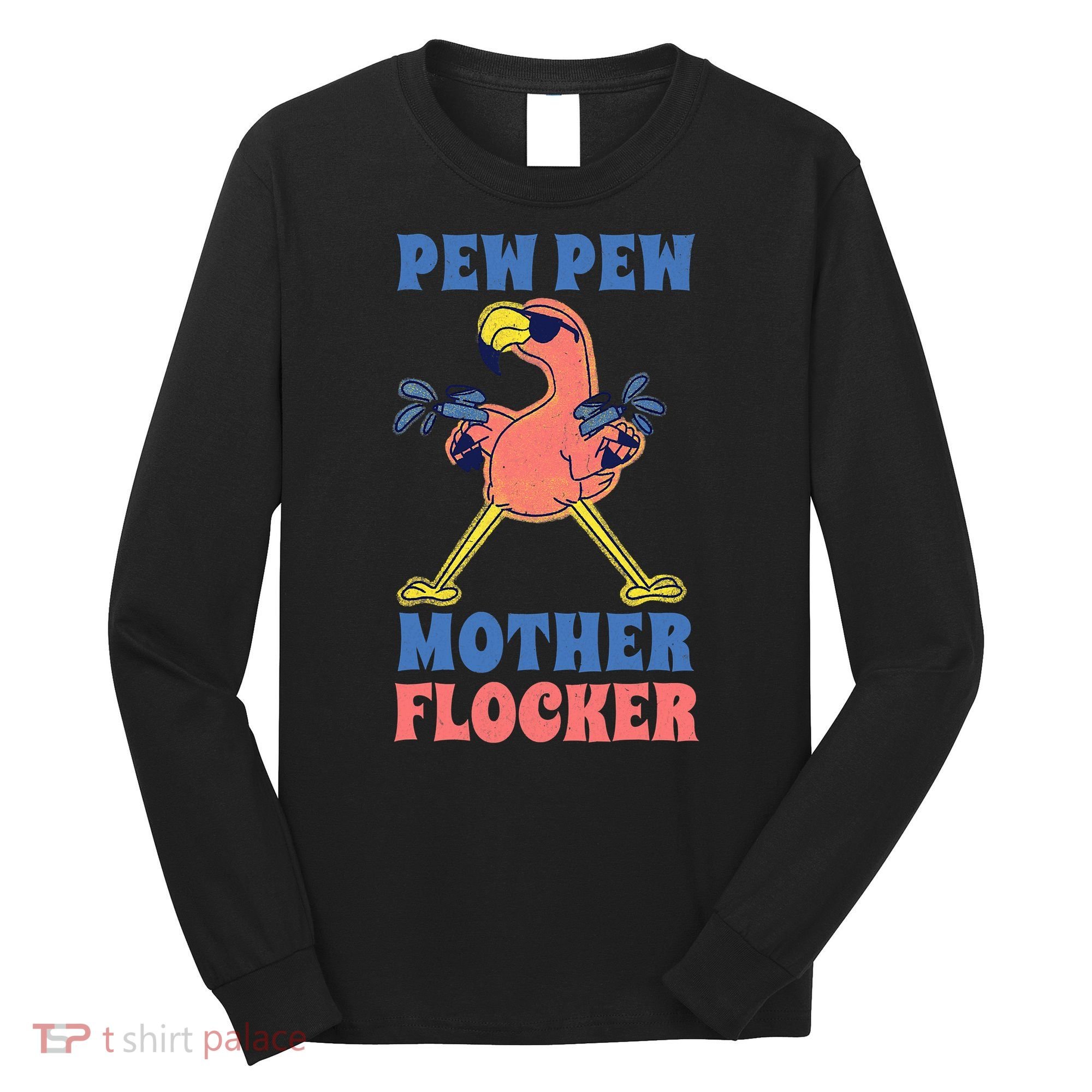 Pew Pew Mother Flocker Funny Cool Flamingo Long Sleeve Shirt