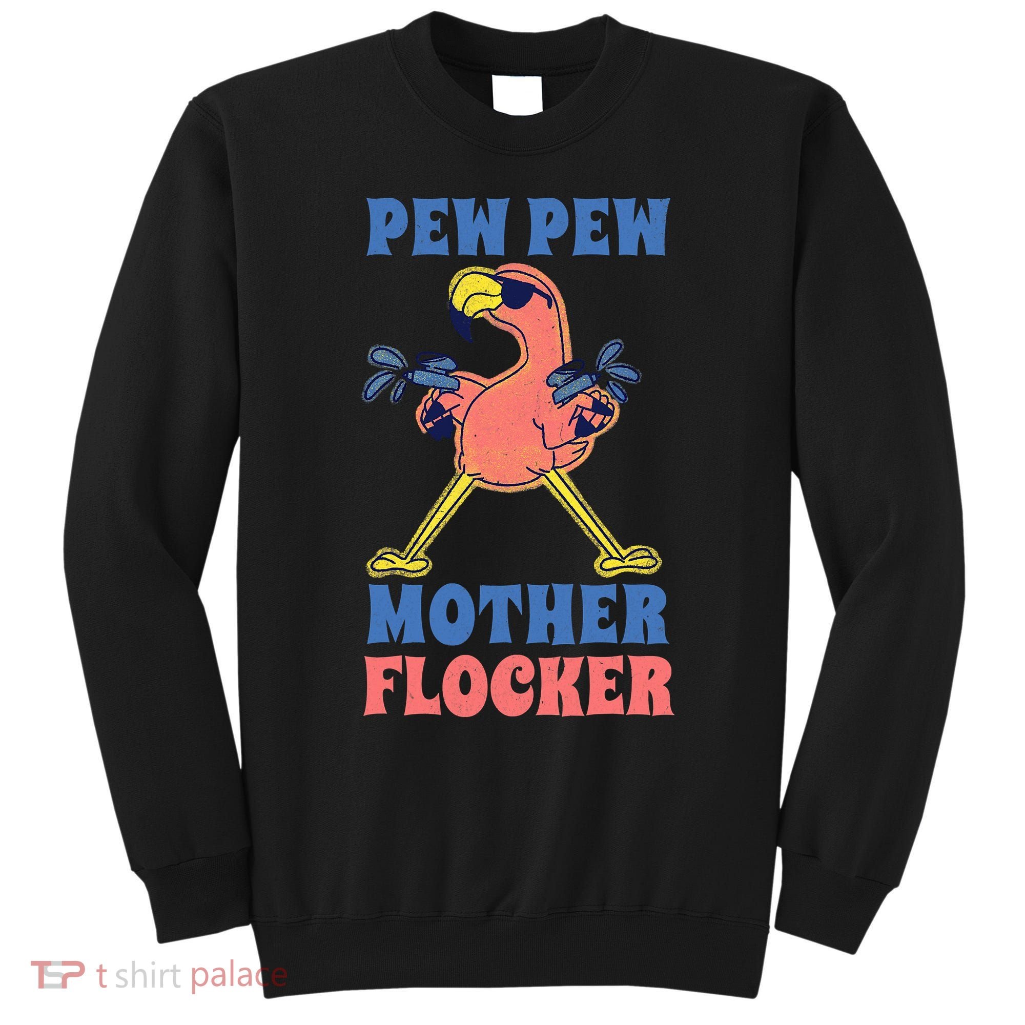 Pew Pew Mother Flocker Funny Cool Flamingo Sweatshirt