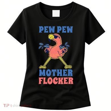 Pew Pew Mother Flocker Funny Cool Flamingo Women's T-Shirt
