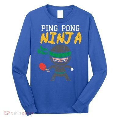 Ping Pong Ninja Table Tennis Gift Long Sleeve Shirt