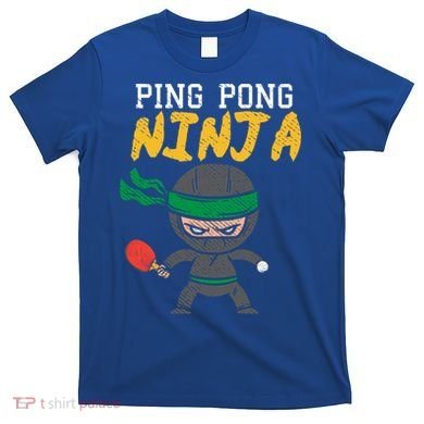 Ping Pong Ninja Table Tennis Gift T-Shirt