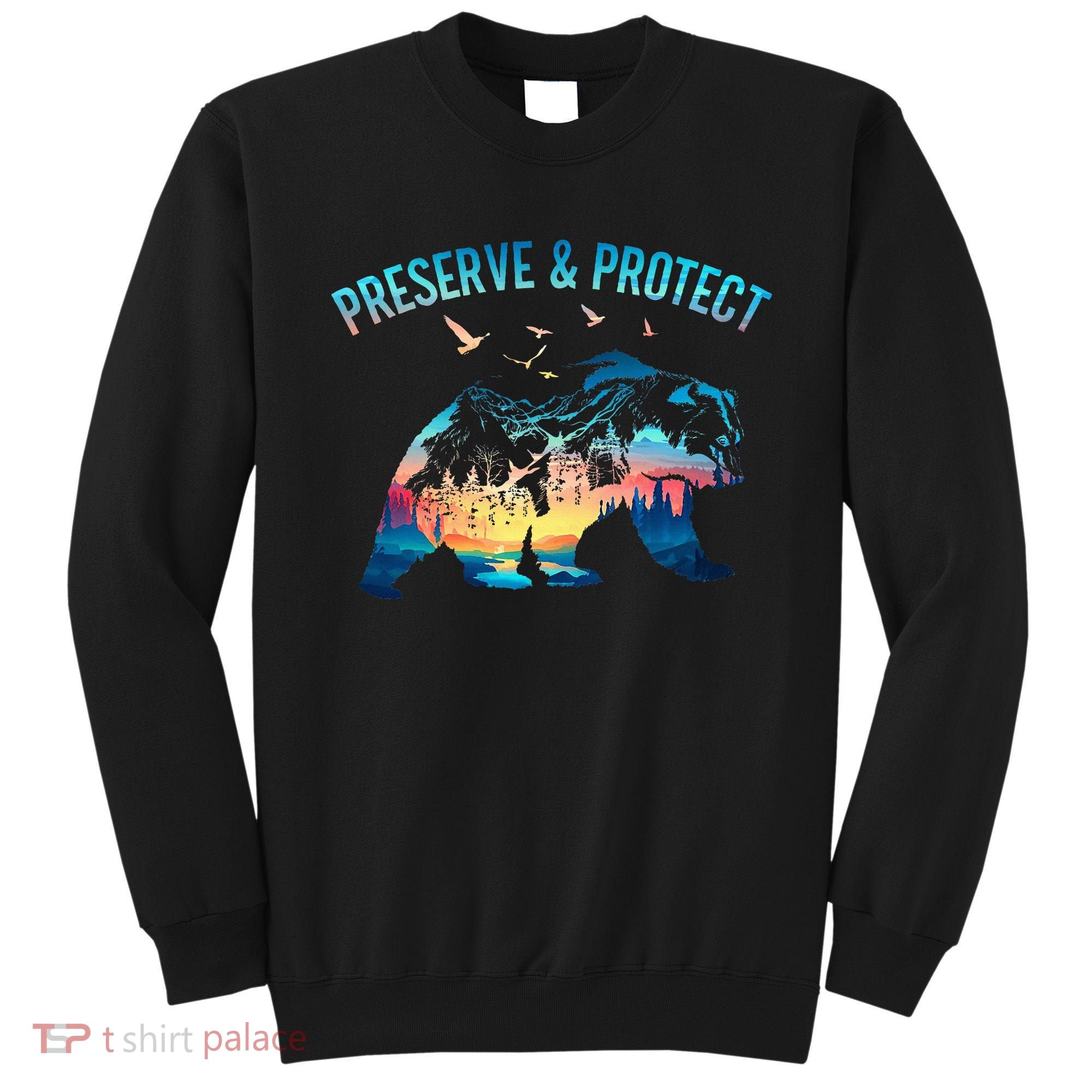 Preserve & Protect National Park Nature Forest Bear Wildlife Sweatshirt