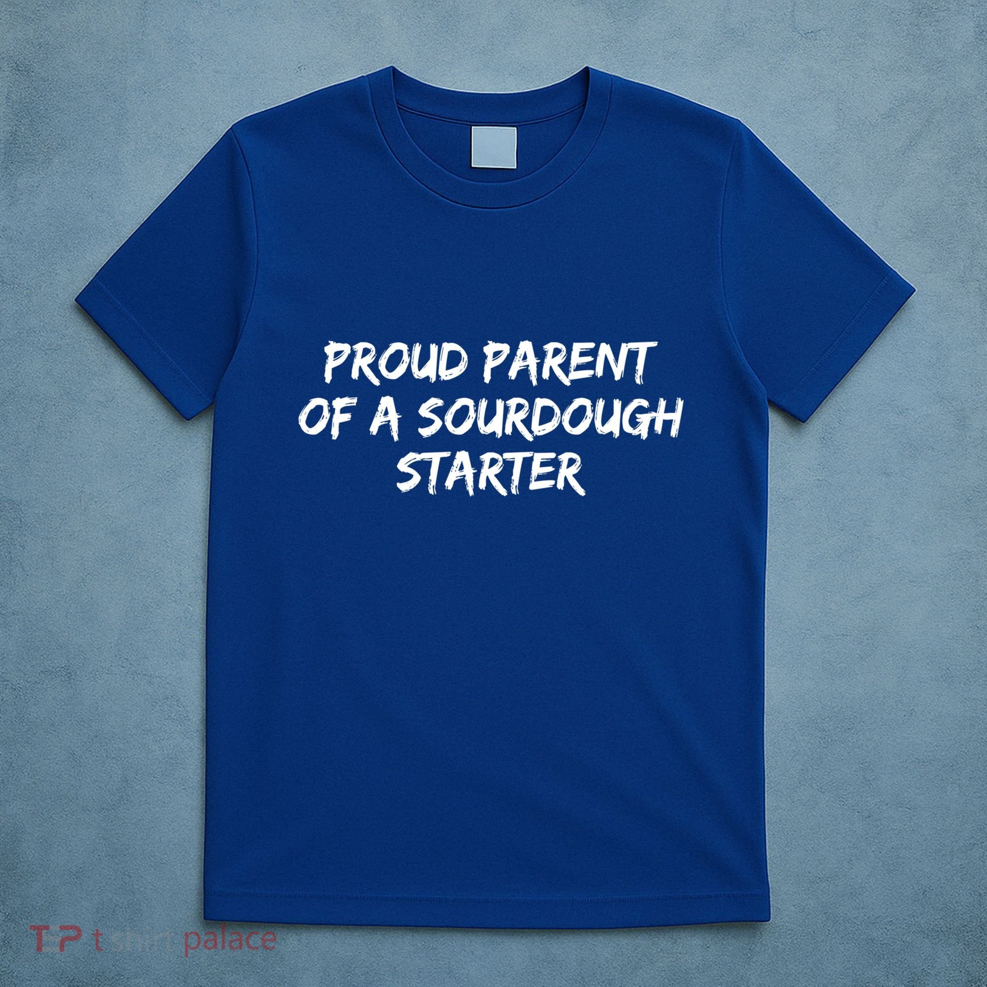 Proud Parent Of A Sourdough Starter Sourdough Baker Gift T-Shirt