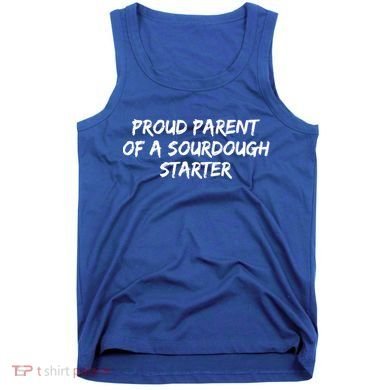 Proud Parent Of A Sourdough Starter Sourdough Baker Gift Tank Top