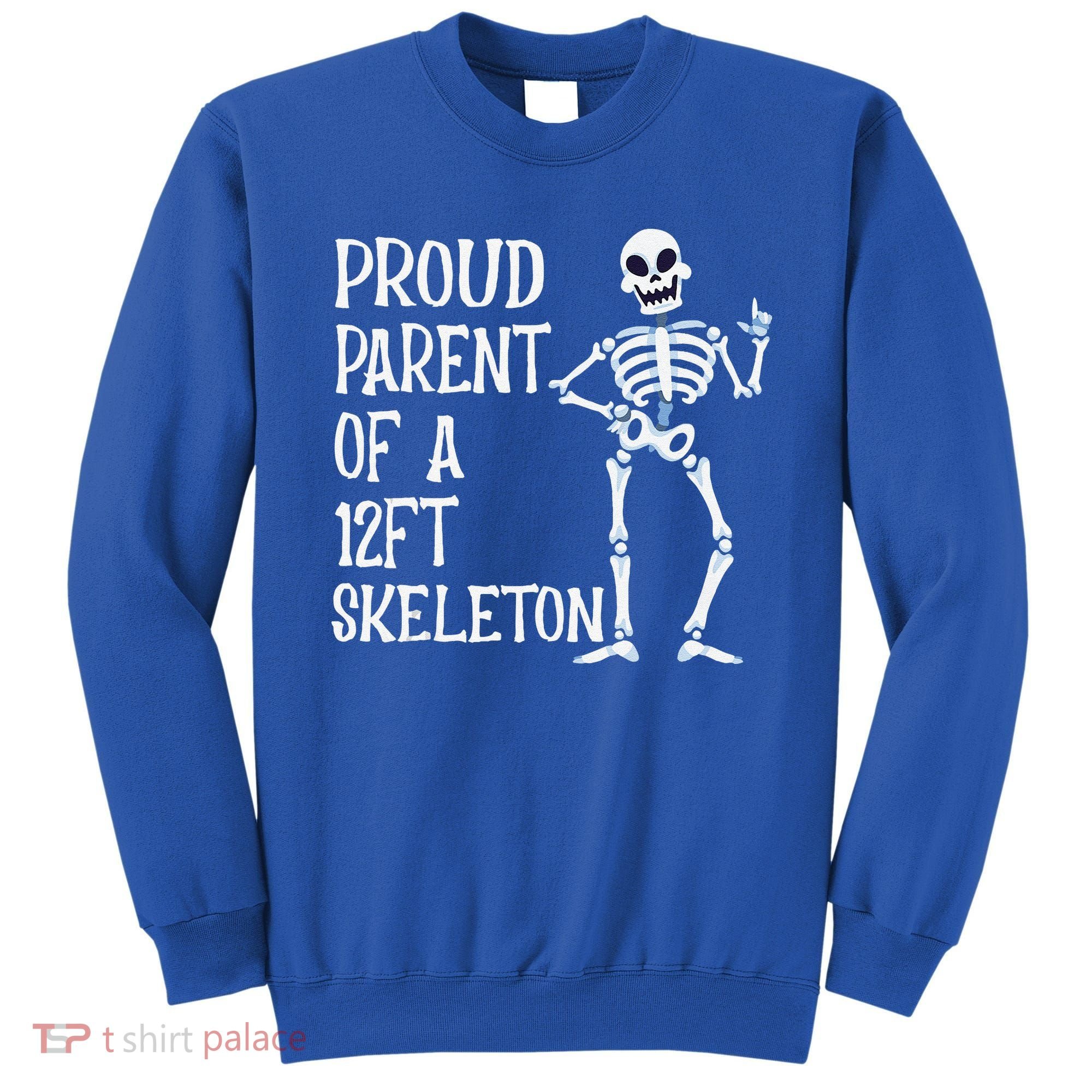 Proud Parent Of A 12 Foot Skeleton Funny Halloween Costume Sweatshirt
