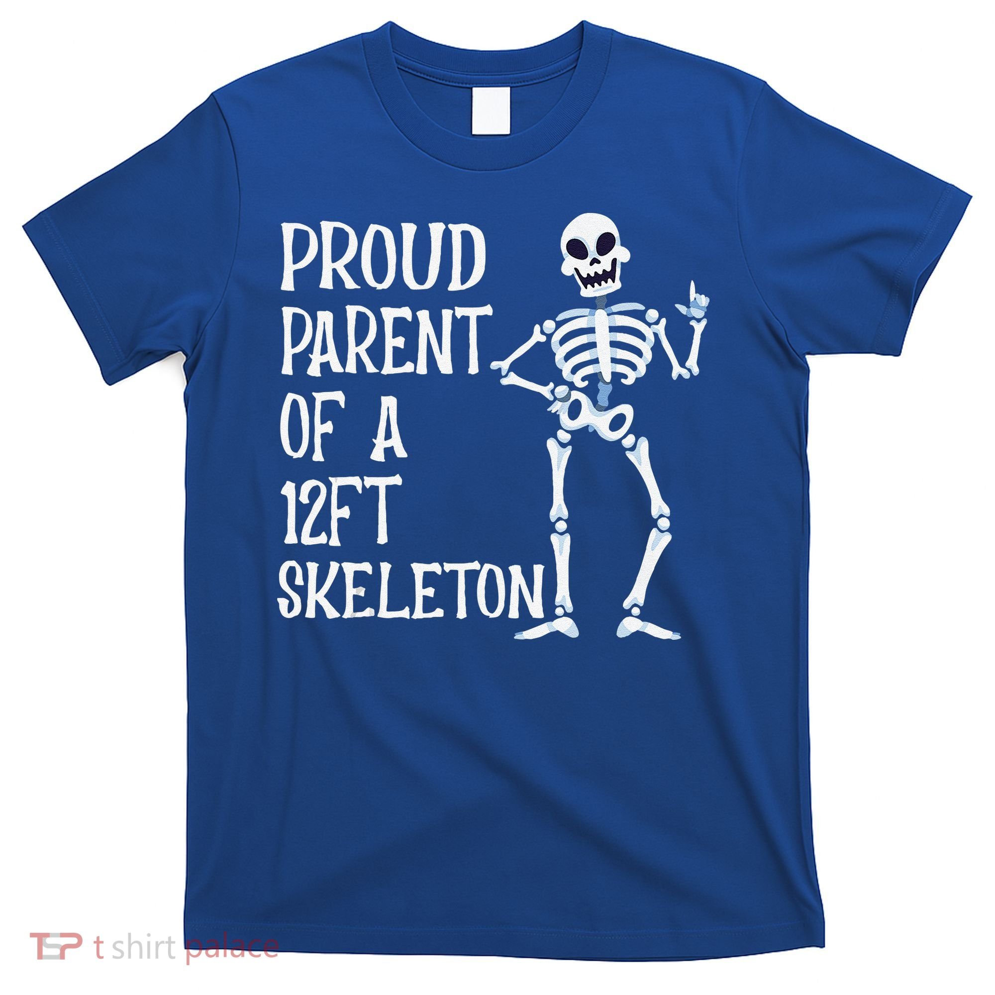 Proud Parent Of A 12 Foot Skeleton Funny Halloween Costume T-Shirt