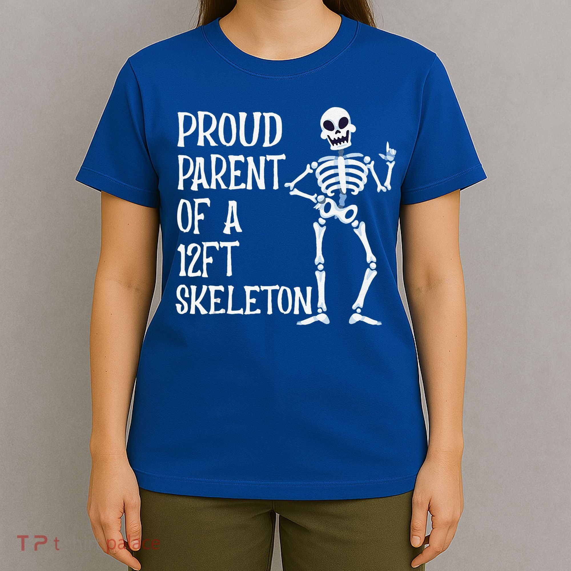 Proud Parent Of A 12 Foot Skeleton Funny Halloween Costume T-Shirt