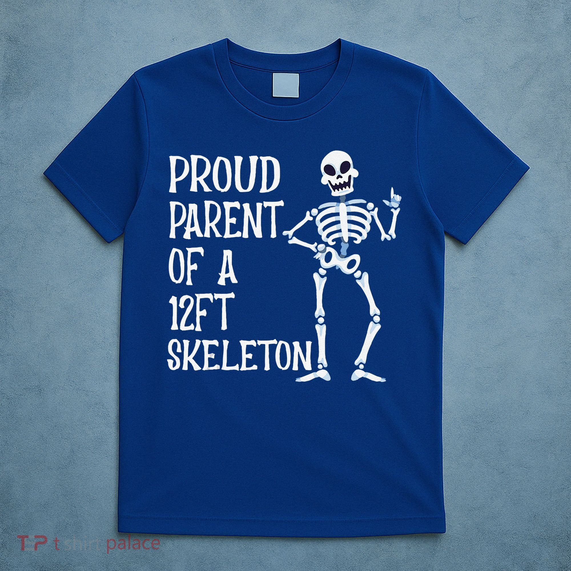 Proud Parent Of A 12 Foot Skeleton Funny Halloween Costume T-Shirt