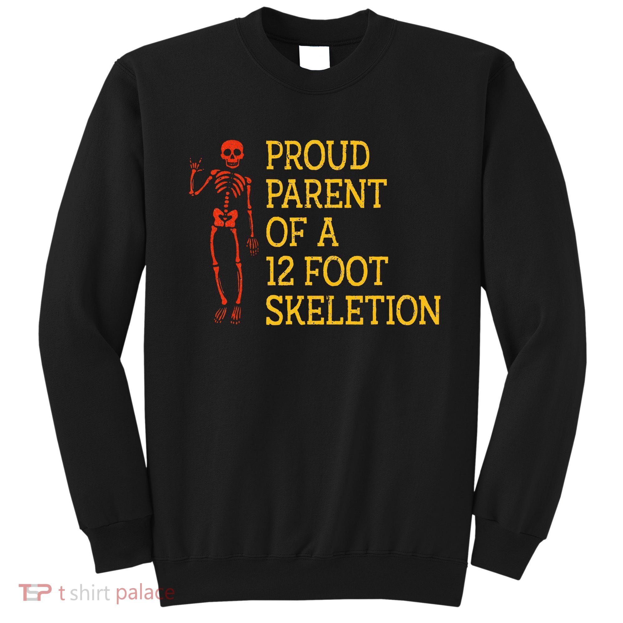 Proud Parent Of A 12 Foot Skeleton Sweatshirt