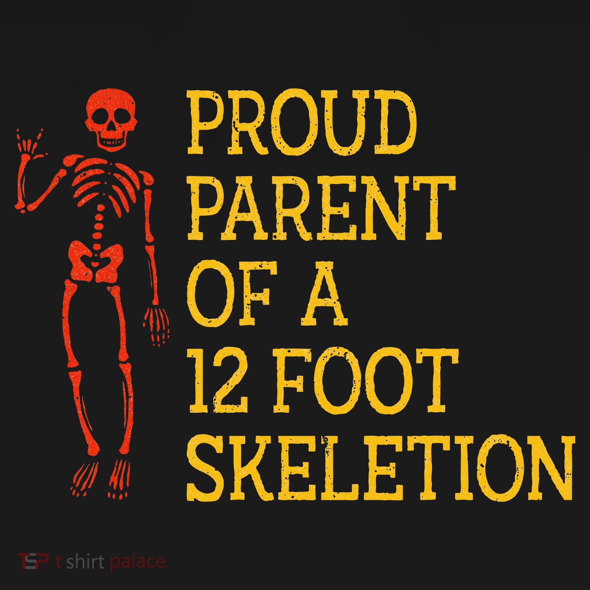 Proud Parent Of A 12 Foot Skeleton T-Shirt
