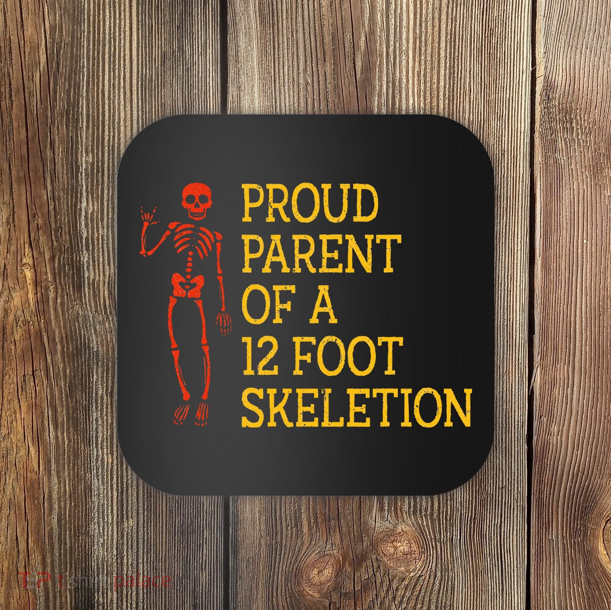 Proud Parent Of A 12 Foot Skeleton Coaster