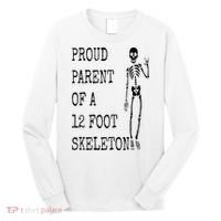 Proud parent of a 12 foot skeleton Long Sleeve Shirt thumb 0