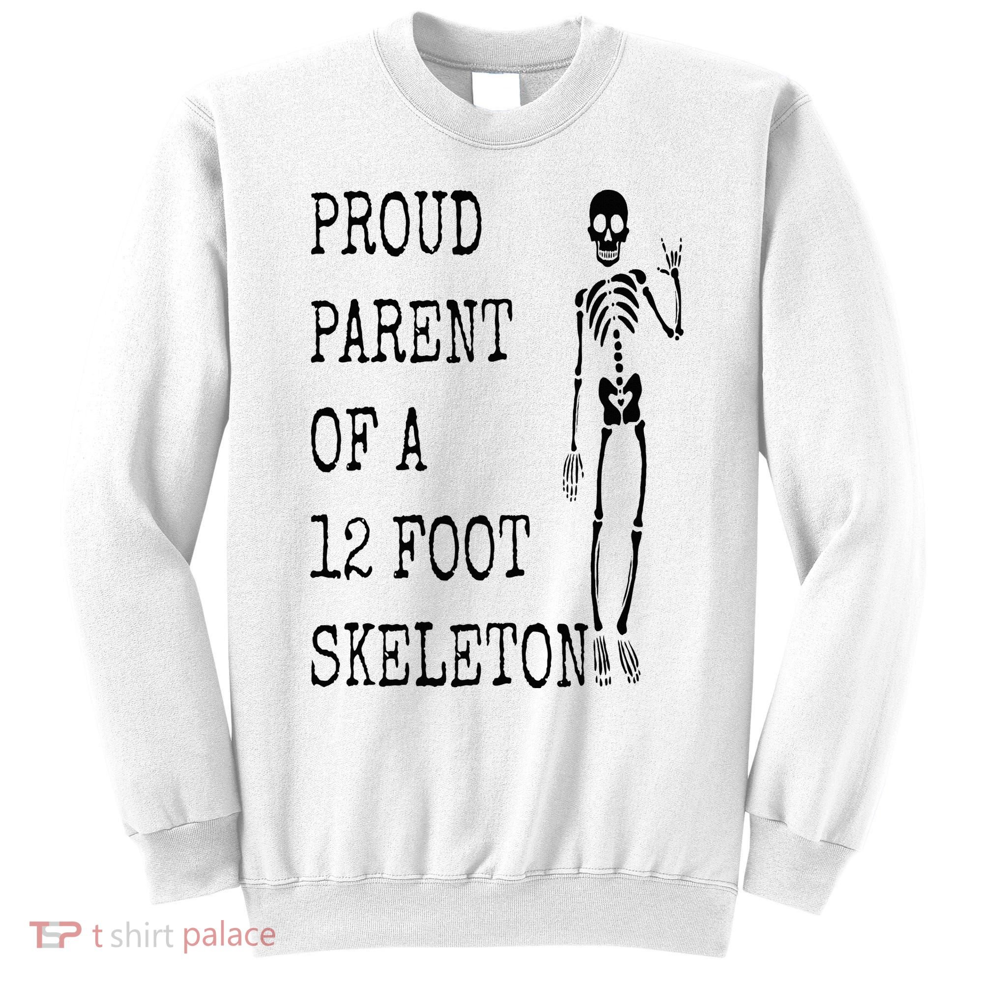 Proud parent of a 12 foot skeleton Sweatshirt