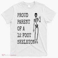 Proud parent of a 12 foot skeleton T-Shirt thumb 0